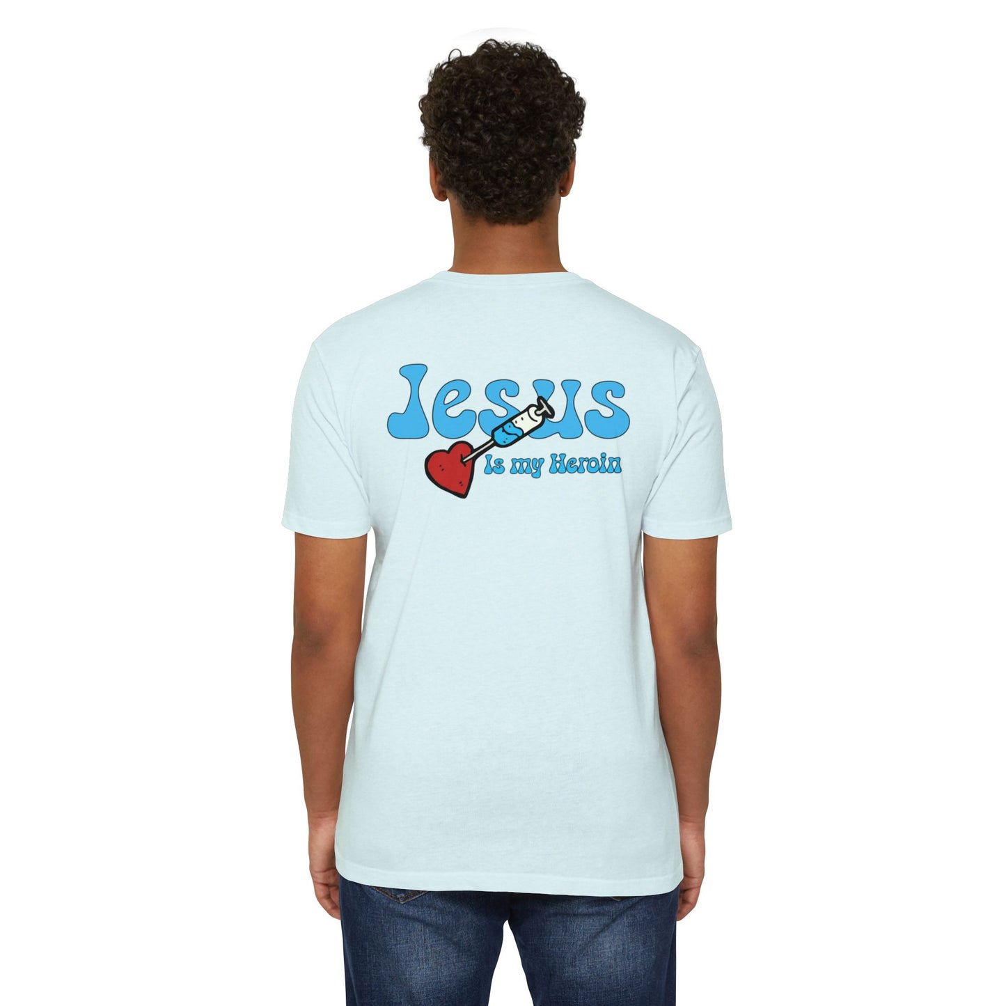 Jesus is my Heroin - Unisex CVC Jersey T-shirt