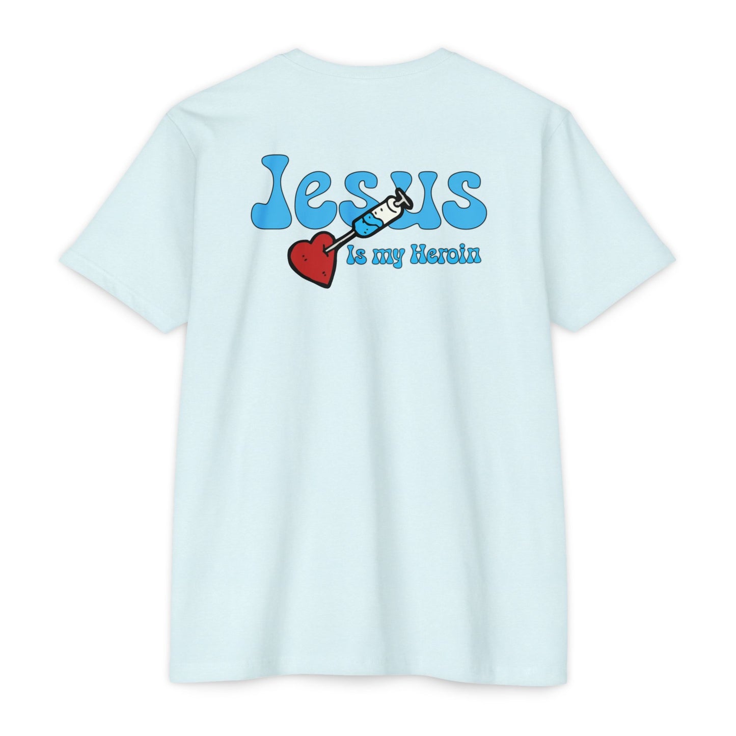 Jesus is my Heroin - Unisex CVC Jersey T-shirt